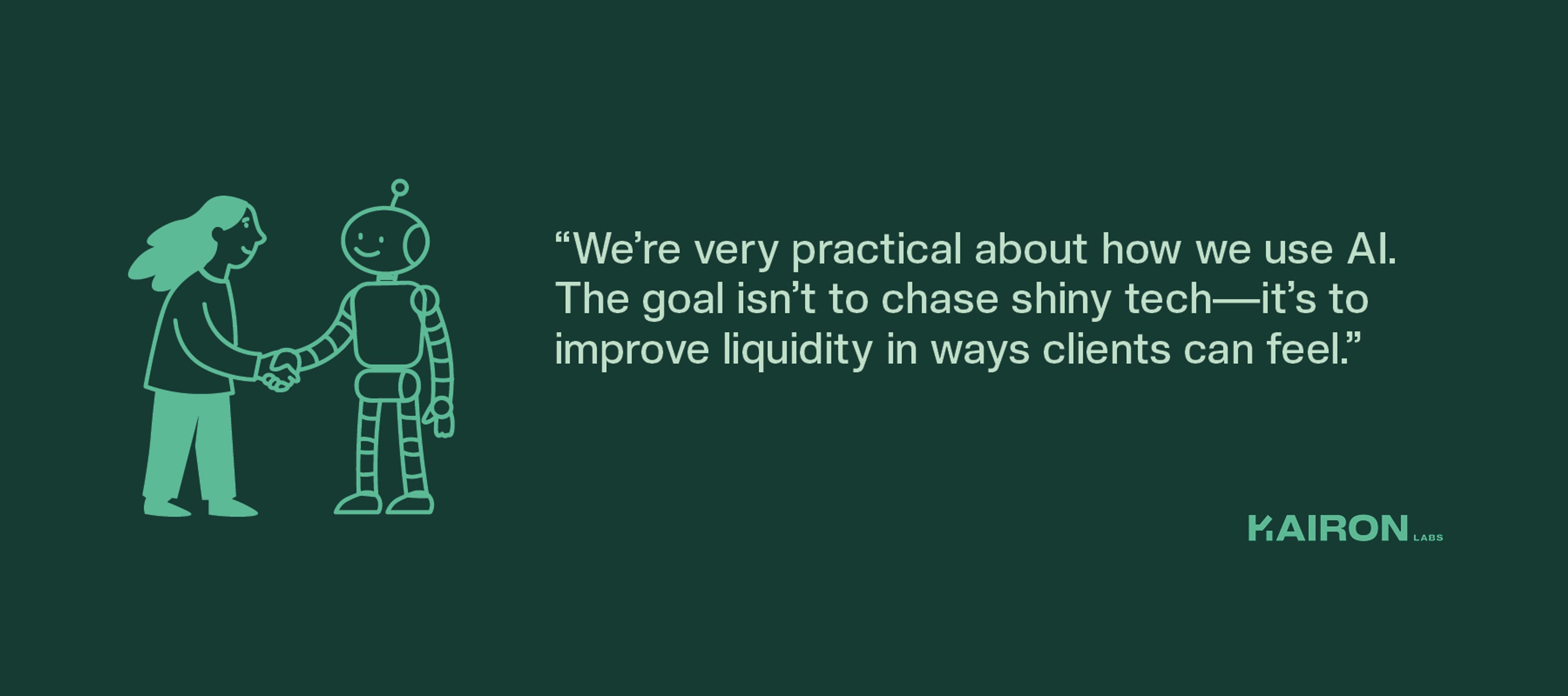 “We’re very practical about how we use AI. The goal isn’t to chase shiny tech—it’s to improve liquidity in ways clients can feel.”