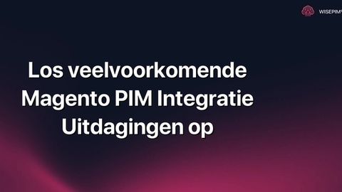 Hoe los je veelvoorkomende Magento PIM integratie uitdagingen op?