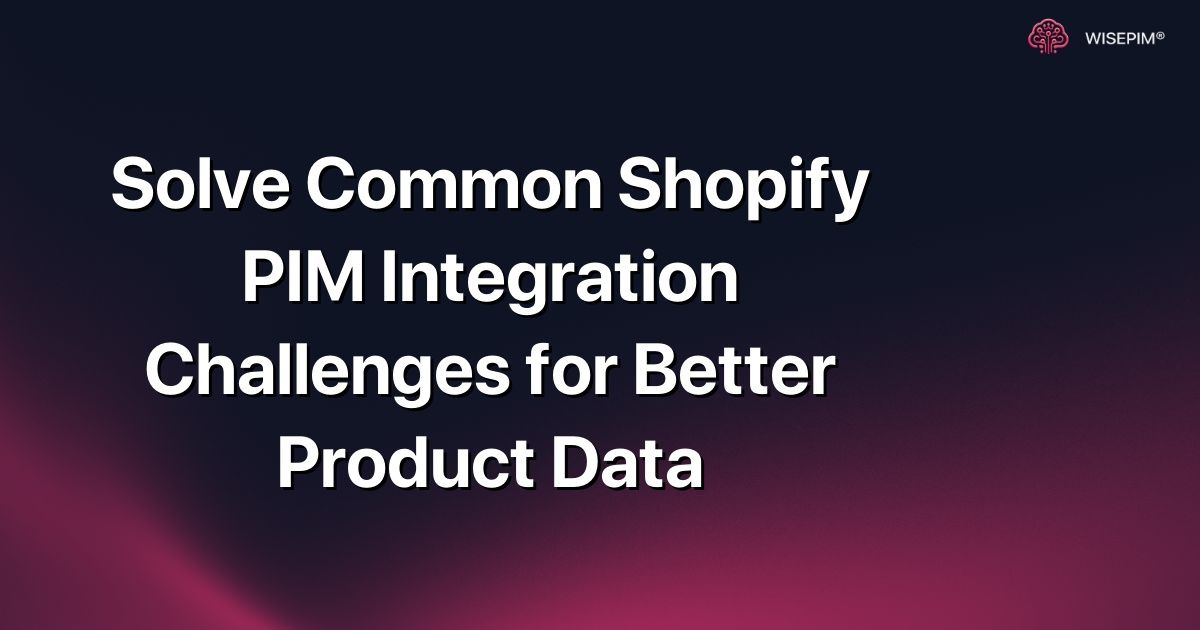 Solve Common Shopify PIM Integration Challenges for Better Product Data