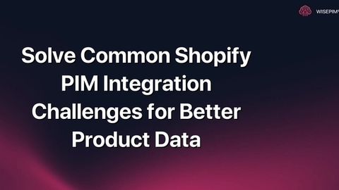 How to Solve Shopify PIM Integration Challenges for Better Product Data