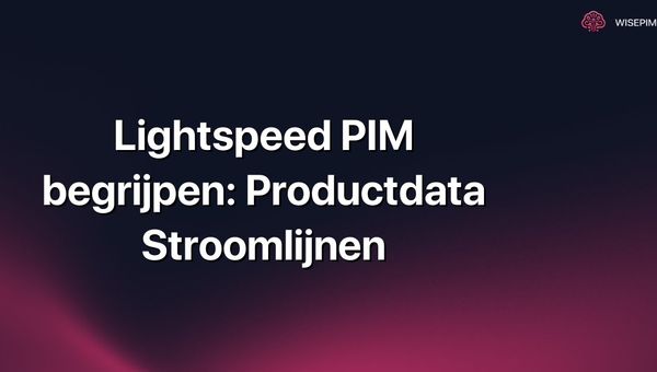 Lightspeed PIM begrijpen: Productdata Stroomlijnen