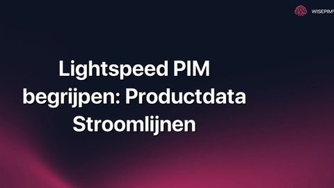 Hoe Lightspeed PIM gebruiken om productdata te stroomlijnen