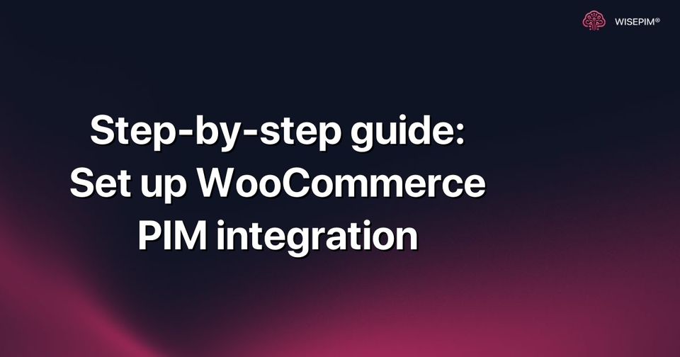 How to Set Up WooCommerce PIM Integration Step-by-Step