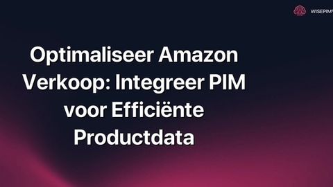 Hoe optimaliseer je Amazon verkoop met PIM voor efficiënte productdata?