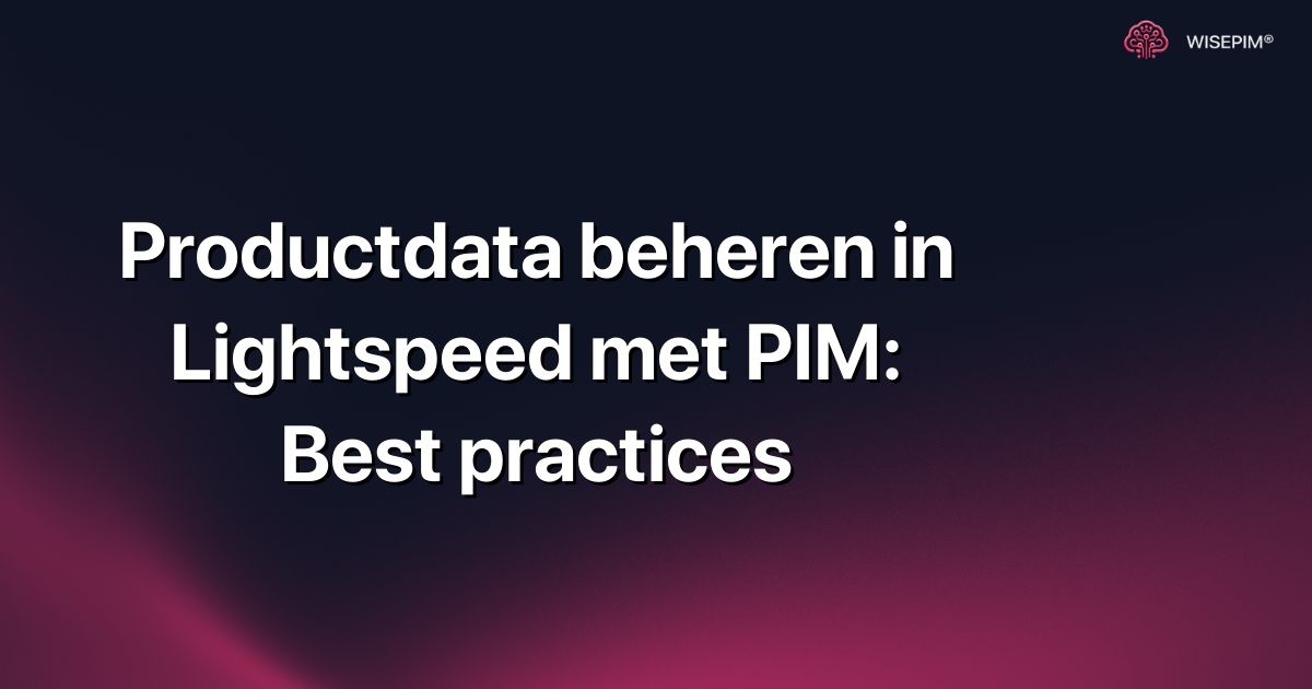 Productdata beheren in Lightspeed met PIM: Best practices