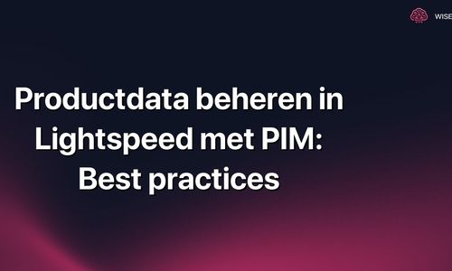 Productdata beheren in Lightspeed met PIM: Best practices