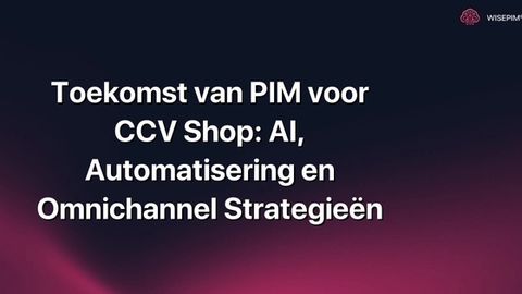 Hoe je PIM voor CCV Shop benut met AI, Automatisering & Omnichannel