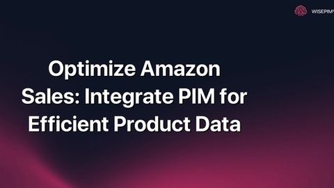 How to Maximize Amazon Sales: Integrate PIM for Product Data