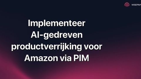 Hoe implementeer je AI-gedreven productverrijking voor Amazon via PIM?
