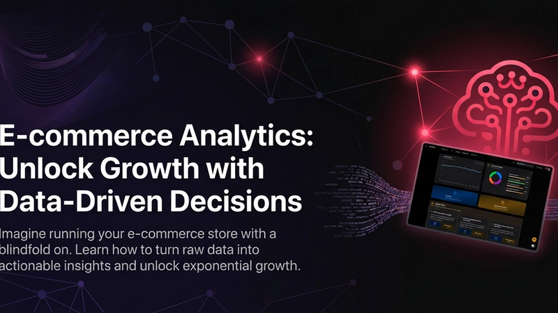 E-commerce Analytics: Unlock Growth with Data-Driven Decisions