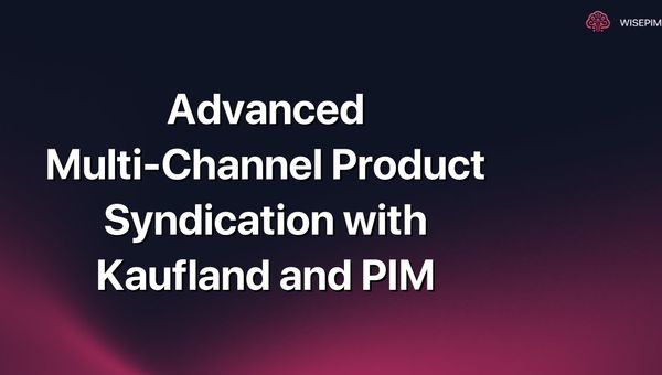 Advanced Multi-Channel Product Syndication with Kaufland and PIM
