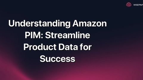 How to Streamline Amazon Product Data with PIM for Success