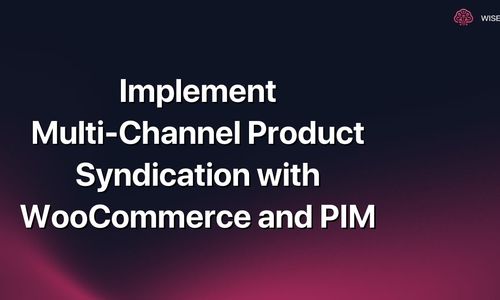 Implement Multi-Channel Product Syndication with WooCommerce and PIM