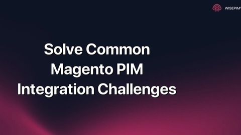 How to Overcome Common Magento PIM Integration Challenges