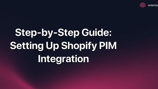 Step-by-Step Guide: Setting Up Shopify PIM Integration