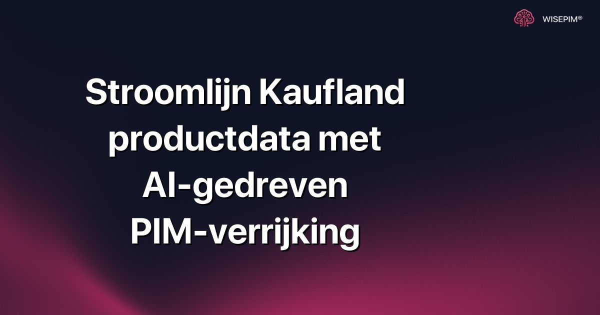 Stroomlijn Kaufland productdata met AI-gedreven PIM-verrijking
