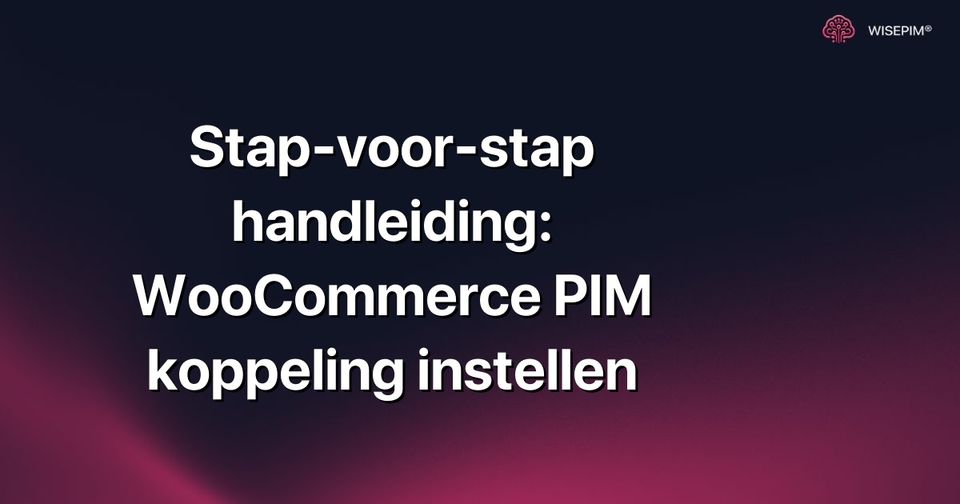 Hoe stel je een WooCommerce PIM koppeling in: stap voor stap uitgelegd