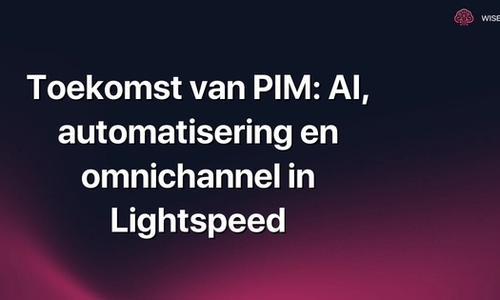 Toekomst van PIM: AI, automatisering en omnichannel in Lightspeed