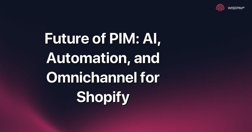 How to Implement AI & Automation for Shopify PIM & Omnichannel