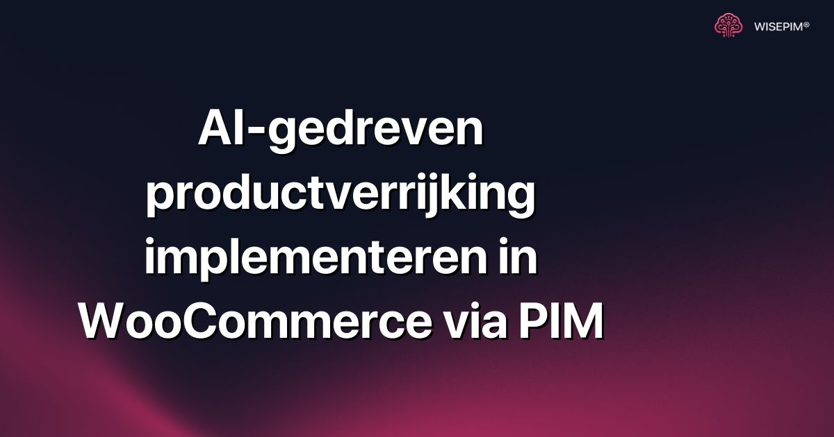 AI-gedreven productverrijking implementeren in WooCommerce via PIM