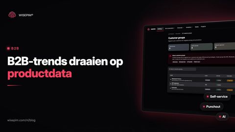 B2B e-commerce trends: 8 verschuivingen en de productdata erachter