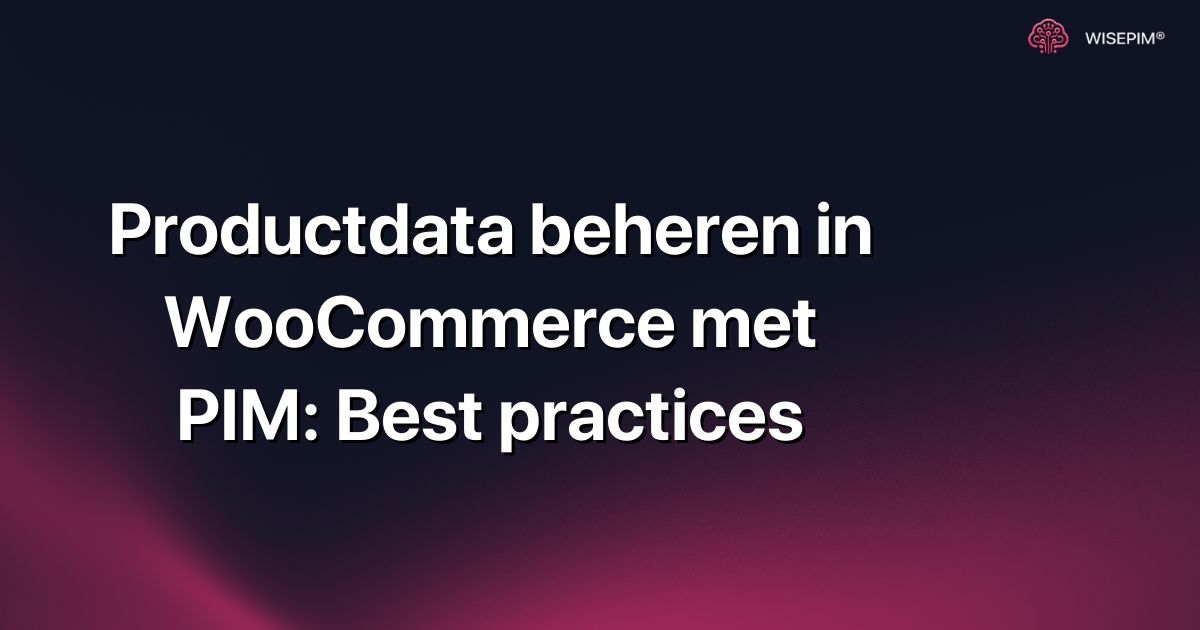 Productdata beheren in WooCommerce met PIM: Best practices