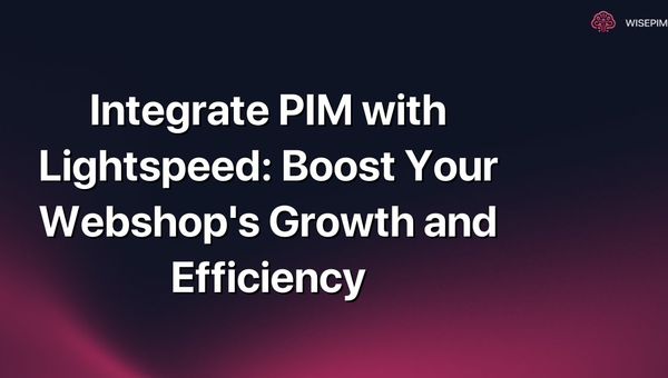 Integrate PIM with Lightspeed: Boost Your Webshop's Growth and Efficiency