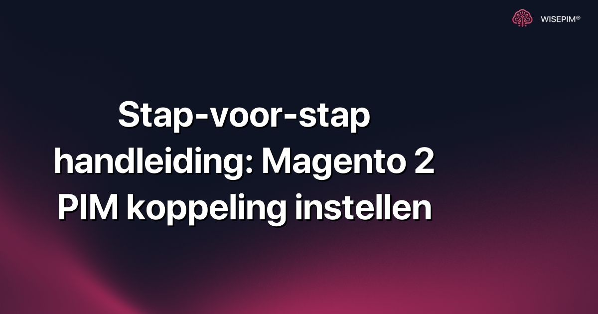 Stap-voor-stap handleiding: Magento 2 PIM koppeling instellen