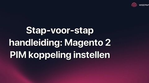 Hoe Magento 2 PIM koppeling instellen: de complete stap-voor-stap gids