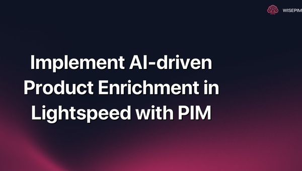 Implement AI-driven Product Enrichment in Lightspeed with PIM