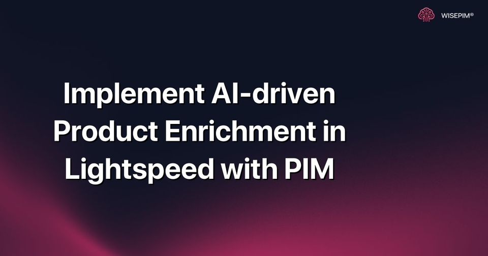 How to Implement AI Product Enrichment in Lightspeed with PIM