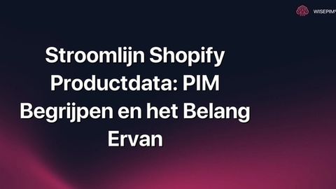 Hoe je Shopify productdata stroomlijnt met PIM voor meer efficiëntie