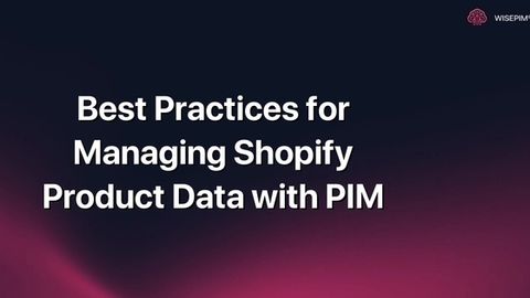 How to Effectively Manage Shopify Product Data with PIM