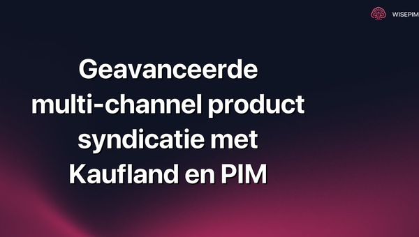 Geavanceerde multi-channel product syndicatie met Kaufland en PIM
