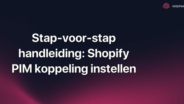 Stap-voor-stap handleiding: Shopify PIM koppeling instellen