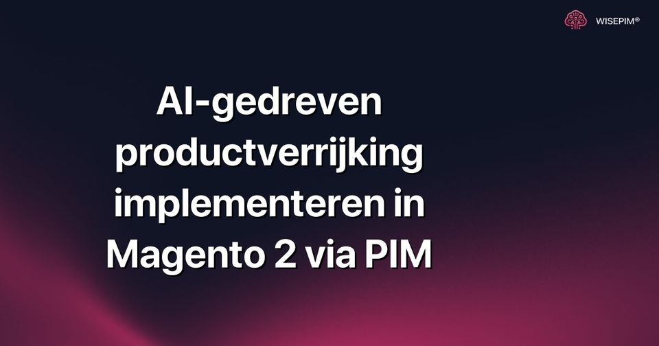 Hoe AI-productverrijking implementeren in Magento 2 via PIM?