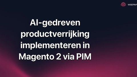 Hoe AI-productverrijking implementeren in Magento 2 via PIM?