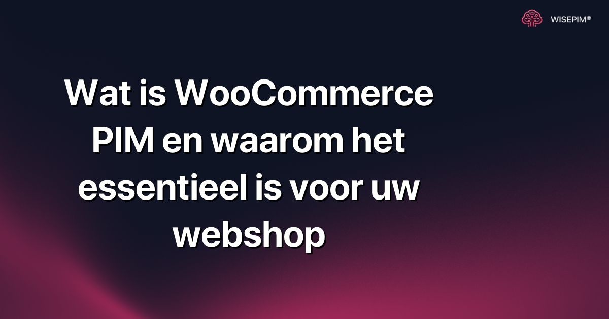 Wat is WooCommerce PIM en waarom het essentieel is voor uw webshop