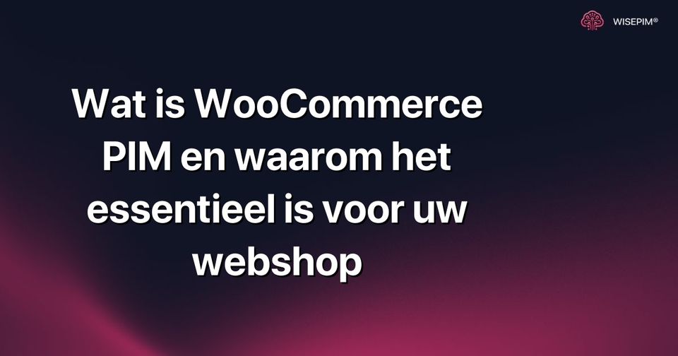 Hoe u WooCommerce PIM implementeert voor een efficiënte webshop