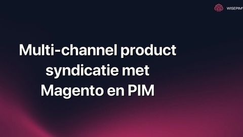 Hoe je multi-channel product syndicatie opzet met Magento en PIM