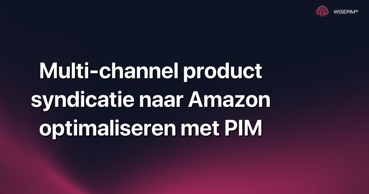 Multi-channel product syndicatie naar Amazon optimaliseren met PIM