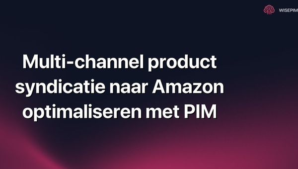 Multi-channel product syndicatie naar Amazon optimaliseren met PIM