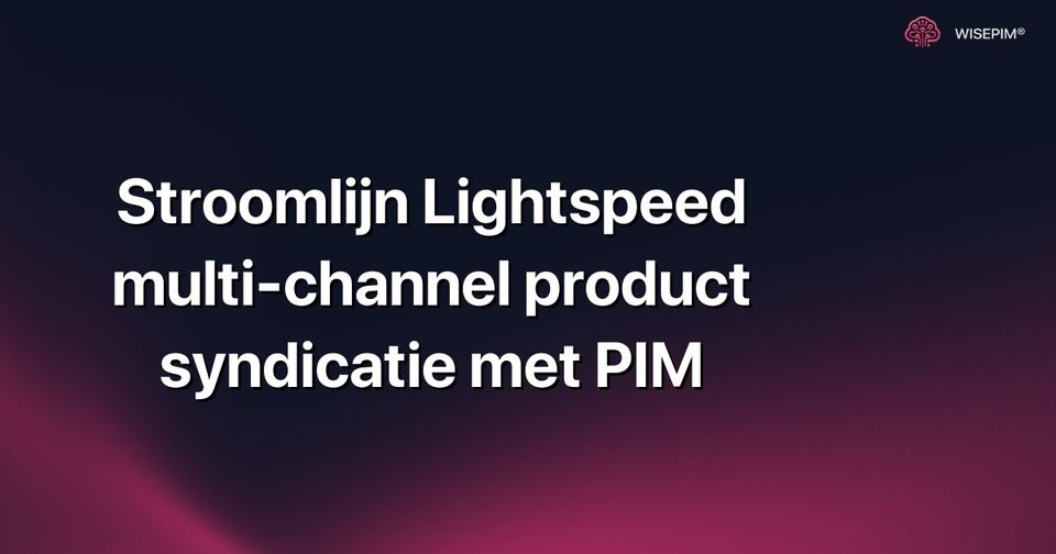 Hoe automatiseer je Lightspeed multi-channel product syndicatie met PIM?