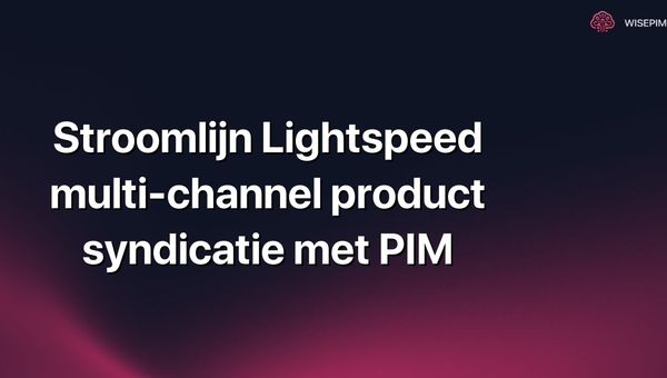 Stroomlijn Lightspeed multi-channel product syndicatie met PIM