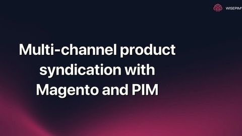 How to Streamline Multi-channel Product Syndication using Magento & PIM