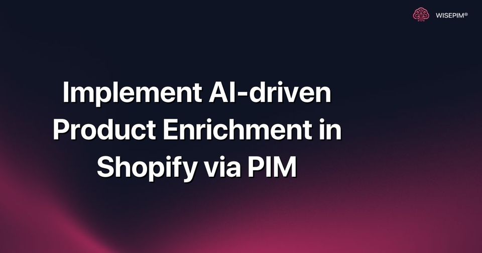 How to Enrich Shopify Products with AI via PIM