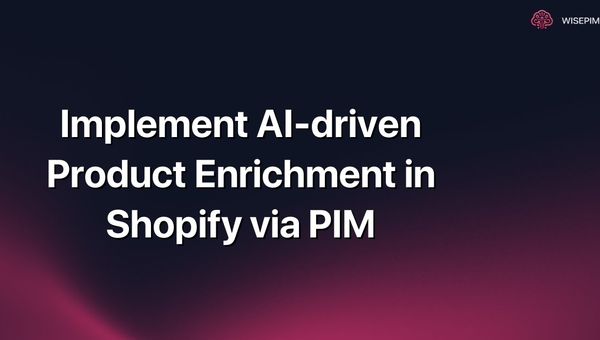 Implement AI-driven Product Enrichment in Shopify via PIM