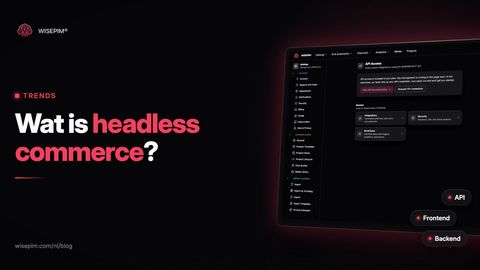 Wat is headless commerce? Werking, voor- en nadelen en voorbeelden