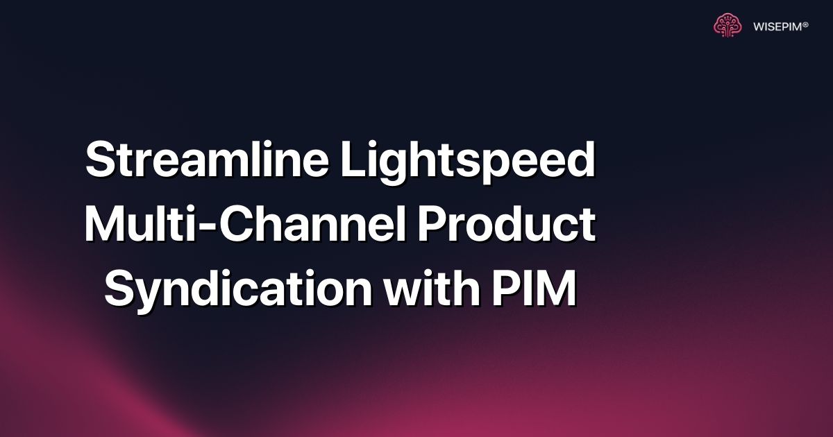 Streamline Lightspeed Multi-Channel Product Syndication with PIM
