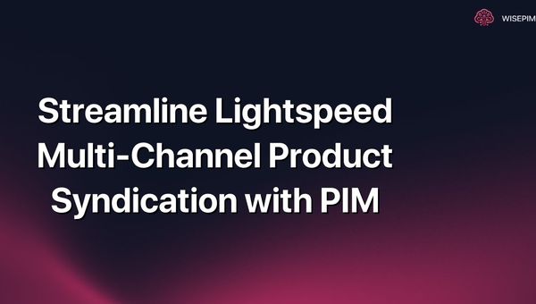 Streamline Lightspeed Multi-Channel Product Syndication with PIM
